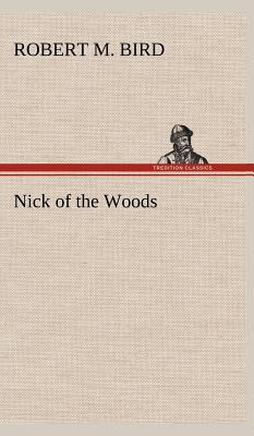 Nick of the Woods - Bird, Robert M