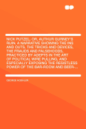 Nick Putzel; Or, Authur Gurney's Ruin. a Narrative Showing the Ins and Outs, the Tricks and Devices, the Frauds and Falsehoods, Practiced by Adepts in the Art of Political Wire Pulling, and Especially Exposing the Resistless Power of the Bar-Room and Beer