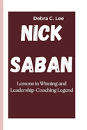 Nick Saban: Lessons in Winning and Leadership-Coaching Legend