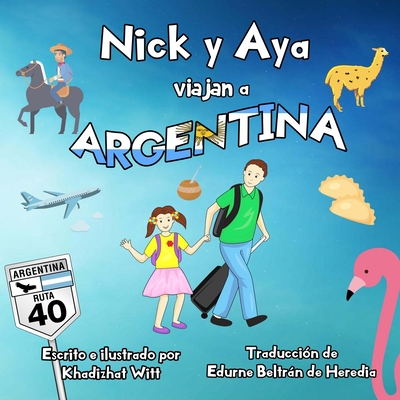 Nick y Aya viajan a Argentina - Beltrn de Heredia, Edurne (Translated by), and Witt, Khadizhat