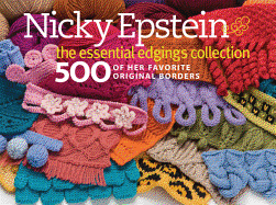 Nicky Epstein: The Essential Edgings Collection: 500 of Her Favorite Original Borders