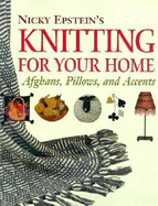 Nicky Epstein's Knitting for Your Home: Afghans, Pillows, and Accents