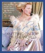 Nicky Epstein's Knitting on Top of the World: The Global Guide to Traditions, Techniques & Design