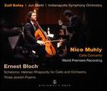 Nico Muhly: Cello Concerto; Ernest Bloch: Schelomo - Hebraic Rhapsody for Cello and Orchestra; Three Jewish Poems