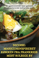 Nicoise: Markedsinspireret K?kken Fra Frankrigs Mest Solrige by