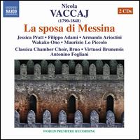 Nicola Vaccaj: La sposa di Messina - Armando Ariostini (baritone); Filippo Adami (tenor); Jessica Pratt (soprano); Maurizio Lo Piccolo (bass);...