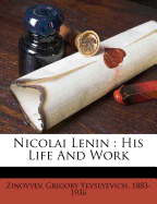Nicolai Lenin: His Life and Work
