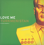 Nicolas Righetti: Love Me Turkmenistan