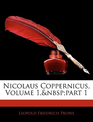 Nicolaus Coppernicus, Volume 1, Part 1 - Prowe, Leopold Friedrich