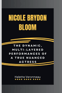 Nicole Brydon Bloom: The Dynamic, Multi-Layered Performances Of A True Nuanced Actress