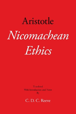 Nicomachean Ethics - Aristotle, and Reeve, C. D. C. (Translated by)