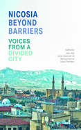 Nicosia Beyond Barriers: Voices from a Divided City