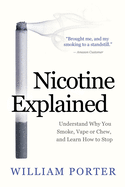 Nicotine Explained: Understand why you smoke, vape or chew, and learn how to stop.