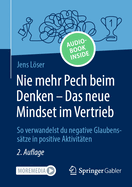 Nie mehr Pech beim Denken - Das neue Mindset im Vertrieb: So verwandelst du negative Glaubenss?tze in positive Aktivit?ten