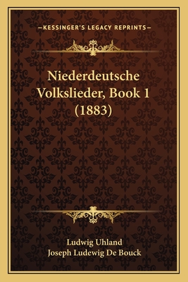 Niederdeutsche Volkslieder, Book 1 (1883) - Uhland, Ludwig, and De Bouck, Joseph Ludewig