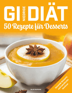 Niedrige GI-Di?t, 50 Rezepte f?r Desserts: Gesunde Desserts und lukullische Gen?sse