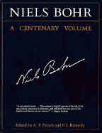 Niels Bohr: A Centenary Volume - French, A P (Editor), and Kennedy, P J (Editor)