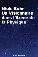 Niels Bohr: Un Visionnaire dans l'Ar?ne de la Physique