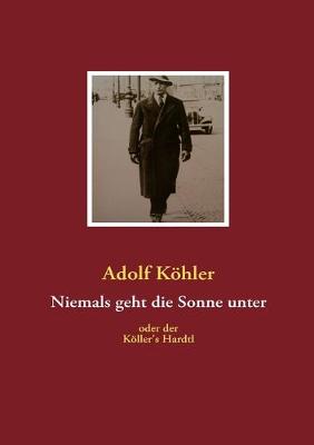 Niemals geht die Sonne unter: Kller's Hardtl - Khler, Adolf, and Khler, Reinhold (Editor)