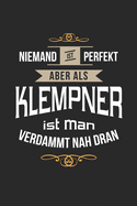 Niemand ist perfekt aber als Klempner ist man verdammt nah dran: Notizbuch, lustiges Geschenk fr einen Wasserinstallateur, 6 x 9 Zoll (A5), kariert