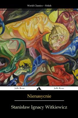 Nienasycenie - Witkiewicz, Stanislaw Ignacy