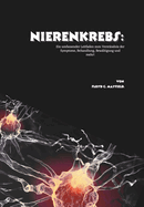 Nierenkrebs: Ein umfassender Leitfaden zum Verst?ndnis der Symptome, Behandlung, Bew?ltigung und mehr!