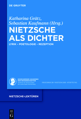 Nietzsche ALS Dichter - Gr?tz, Katharina (Editor), and Kaufmann, Sebastian (Editor)