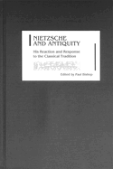 Nietzsche and Antiquity: His Reaction and Response to the Classical Tradition