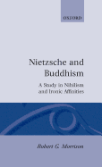 Nietzsche and Buddhism: A Study in Nihilism and Ironic Affinities