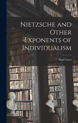 Nietzsche and Other Exponents of Individualism - Carus, Paul