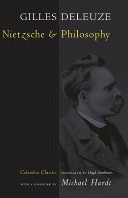 Nietzsche and Philosophy - Deleuze, Gilles, and Tomlinson, Hugh (Translated by), and Hardt, Michael (Foreword by)
