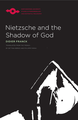 Nietzsche and the Shadow of God - Franck, Didier, and Bergo, Bettina (Translated by), and Farah, Philippe (Translated by)
