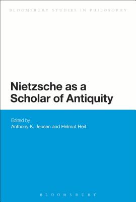 Nietzsche as a Scholar of Antiquity - Jensen, Anthony K. (Editor), and Heit, Helmut (Editor)