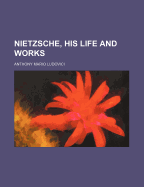Nietzsche, His Life and Works