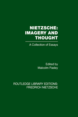 Nietzsche: Imagery and Thought: A Collection of Essays - Pasley, Malcolm (Editor)