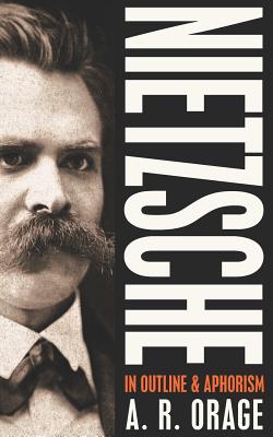 Nietzsche in Outline & Aphorism - Orage, A R