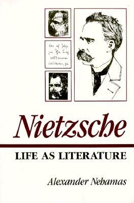 Nietzsche: Life as Literature - Nehamas, Alexander