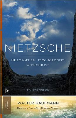 Nietzsche: Philosopher, Psychologist, Antichrist - Kaufmann, Walter A, and Nehamas, Alexander (Foreword by)