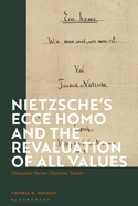 Nietzsche? S 'Ecce Homo' and the Revaluation of All Values: Dionysian Versus Christian Values