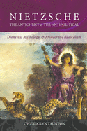 Nietzsche: The Antichrist & the Antipolitical