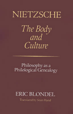 Nietzsche: The Body and Culture: Philosophy as a Philological Genealogy - Blondel, Eric, and Hand, Sean, Professor (Translated by)