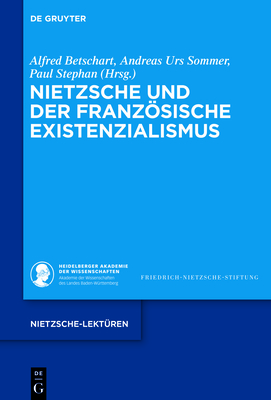 Nietzsche und der franzsische Existenzialismus - Betschart, Alfred (Editor), and Sommer, Andreas Urs (Editor), and Stephan, Paul (Editor)