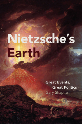 Nietzsche's Earth: Great Events, Great Politics - Shapiro, Gary