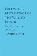 Nietzsche's Metaphysics of the Will to Power: The Possibility of Value