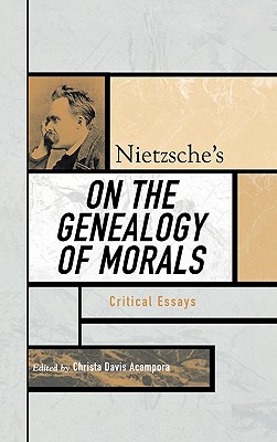 Nietzsche's On the Genealogy of Morals: Critical Essays - Acampora, Christa Davis (Editor), and Pearson, Keith Ansell (Contributions by), and Babich, Babette (Contributions by)