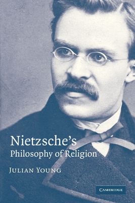 Nietzsche's Philosophy of Religion - Young, Julian