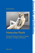 Nietzsches Plastik: Aesthetische Phaenomenologie im Spiegel des Lebens. Vortra ge und Aufsa tze