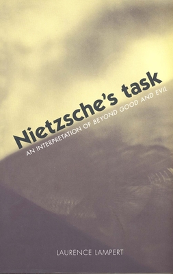 Nietzsche's Task: An Interpretation of Beyond Good and Evil - Lampert, Laurence, Professor