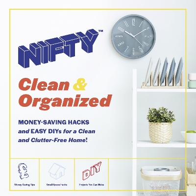 NiftyTM Clean & Organized: Money-Saving Hacks and Easy Diys for a Clean and Clutter-Free Home! - NiftyTM