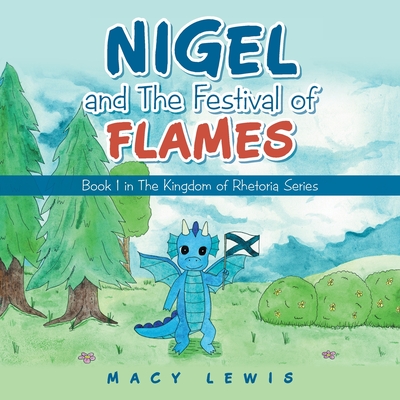 Nigel and the Festival of Flames: Book 1 in the Kingdom of Rhetoria Series - Lewis, Macy